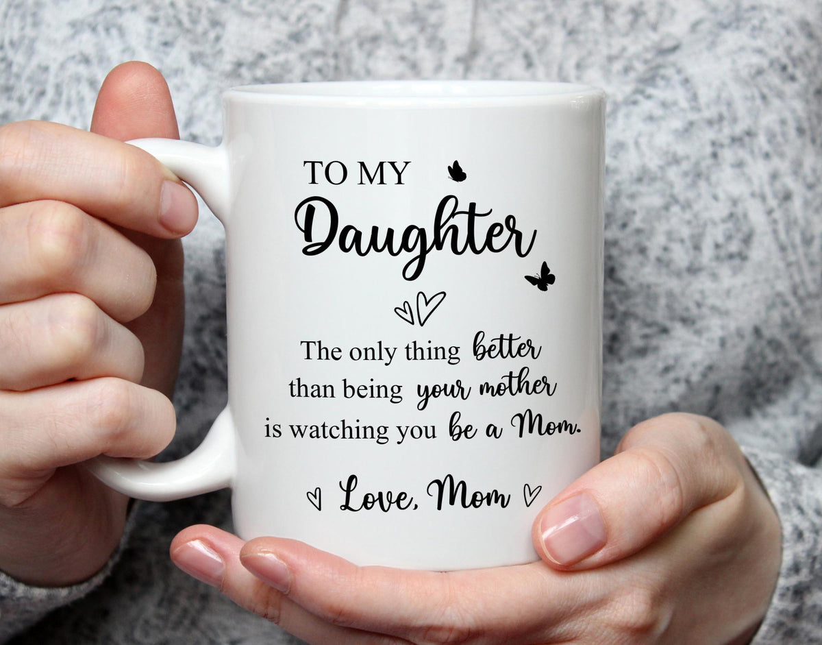 To My Daughter Coffee Mug, The Only Thing Better Than Being Your Mother, Mothers Day Gift for Daughter, Daughter Gift from Mom, New Mom Gift
