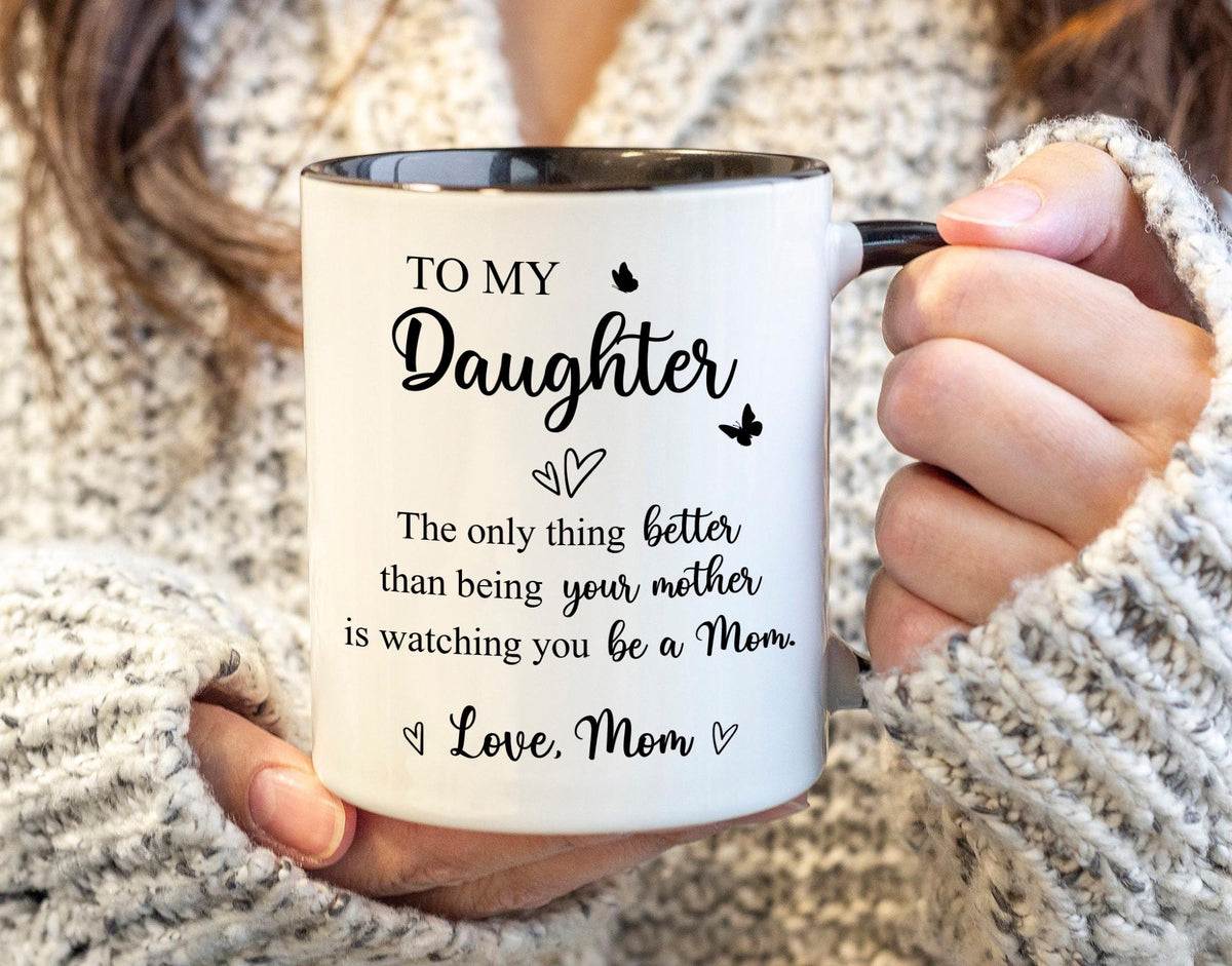 To My Daughter Coffee Mug, The Only Thing Better Than Being Your Mother, Mothers Day Gift for Daughter, Daughter Gift from Mom, New Mom Gift