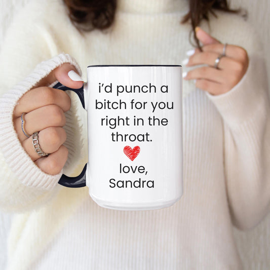 Best Friend Gift Cup, Funny Friend Gift, I'd Punch a Bitch for You Right in the Throat Mug, Personalized Friendship Mug
