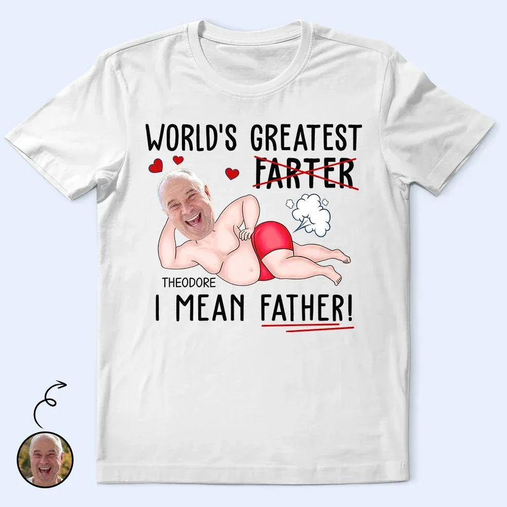 Custom Photo World's Greatest Farter I Mean Father - Personalized T Shirt