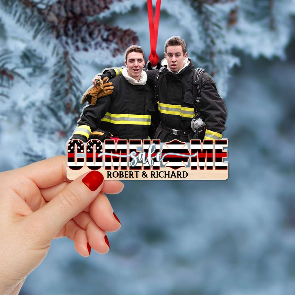 Come Home Safe Firefighter Custom Photo, Personalized Photo Shape Ornament Christmas Gift For Beloved One Christmas Gift For Firefighter