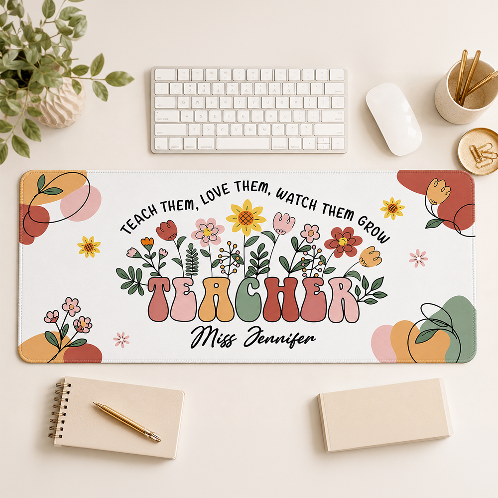 Teach Them Love Them Watch Them Grow - Personalized Desk Mat