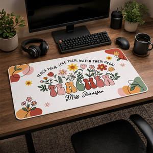 Teach Them Love Them Watch Them Grow - Personalized Desk Mat