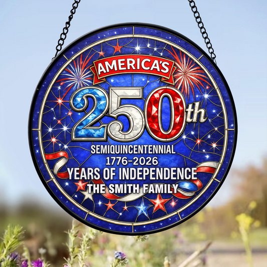Custom Family Name America's 250th Semiquincentennial Years Of Independence Stained Glass Suncatcher