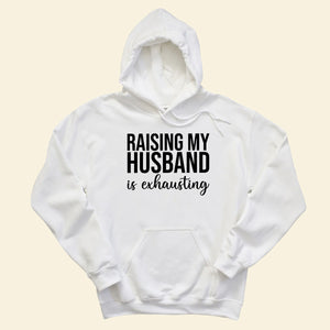 Raising Husband - Shirt - Gift For Wife