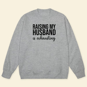 Raising Husband - Shirt - Gift For Wife