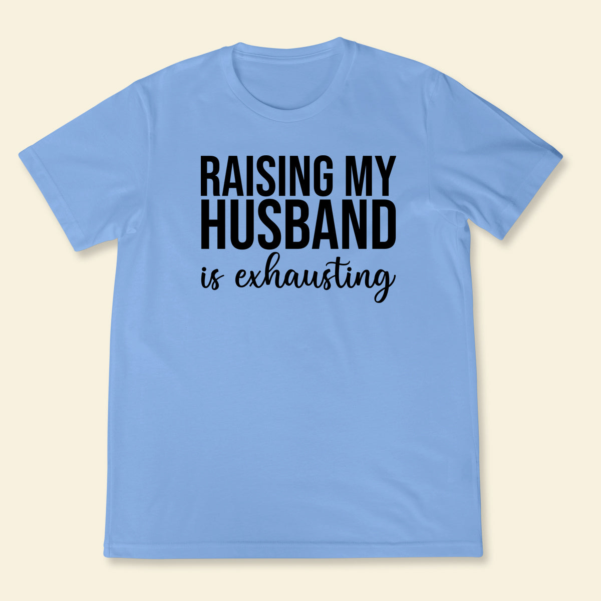 Raising Husband - Shirt - Gift For Wife