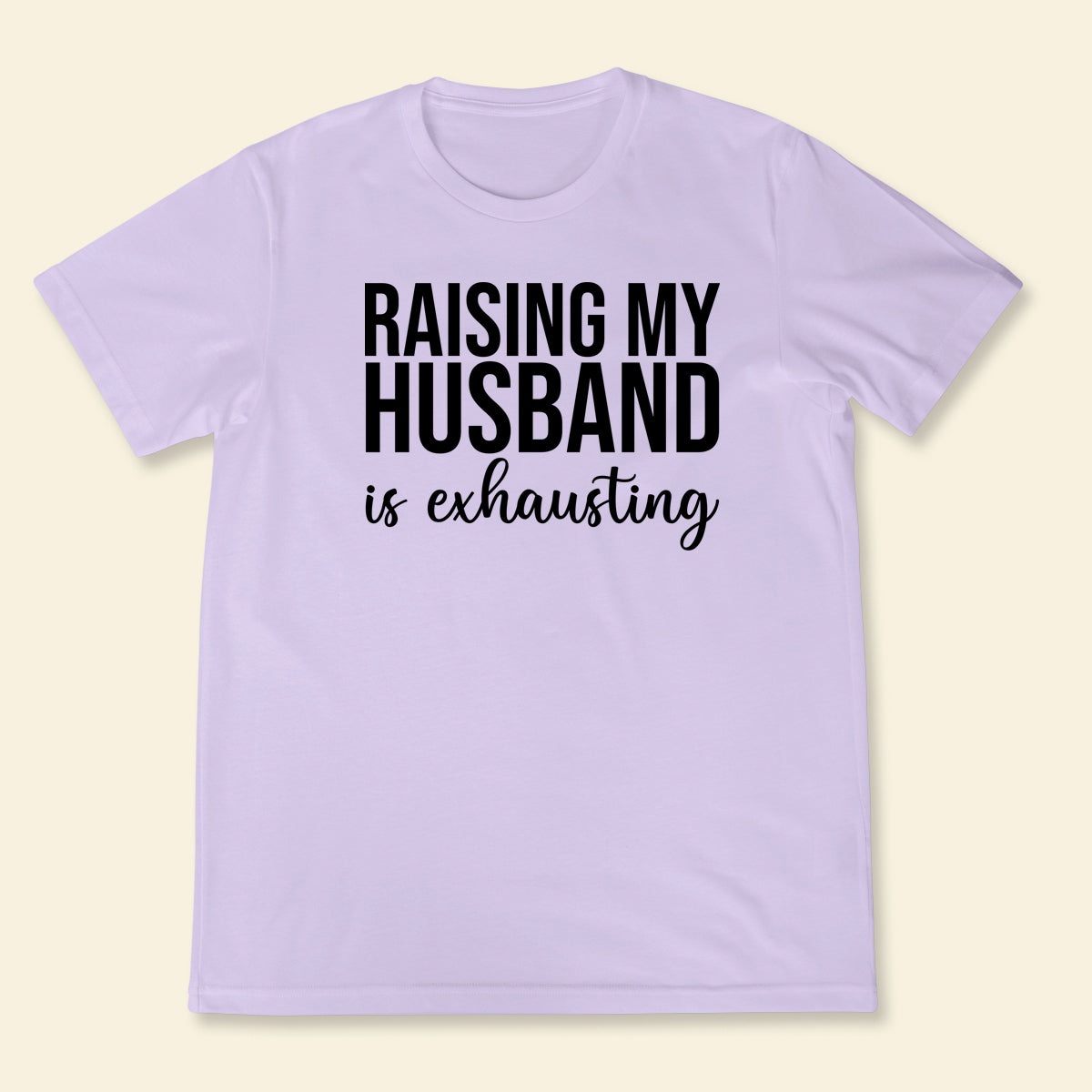 Raising Husband - Shirt - Gift For Wife