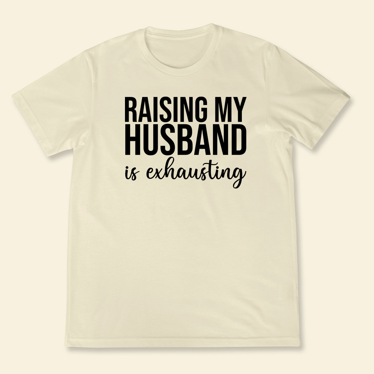 Raising Husband - Shirt - Gift For Wife