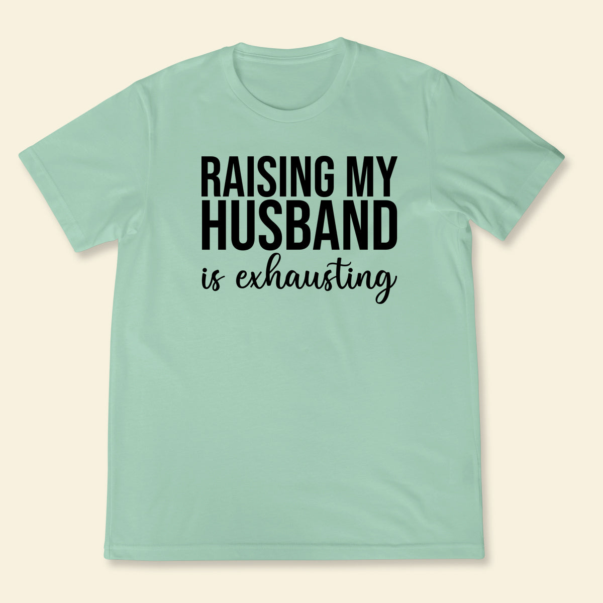 Raising Husband - Shirt - Gift For Wife