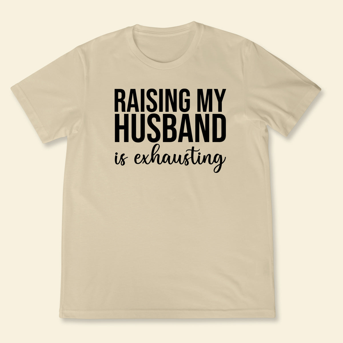 Raising Husband - Shirt - Gift For Wife