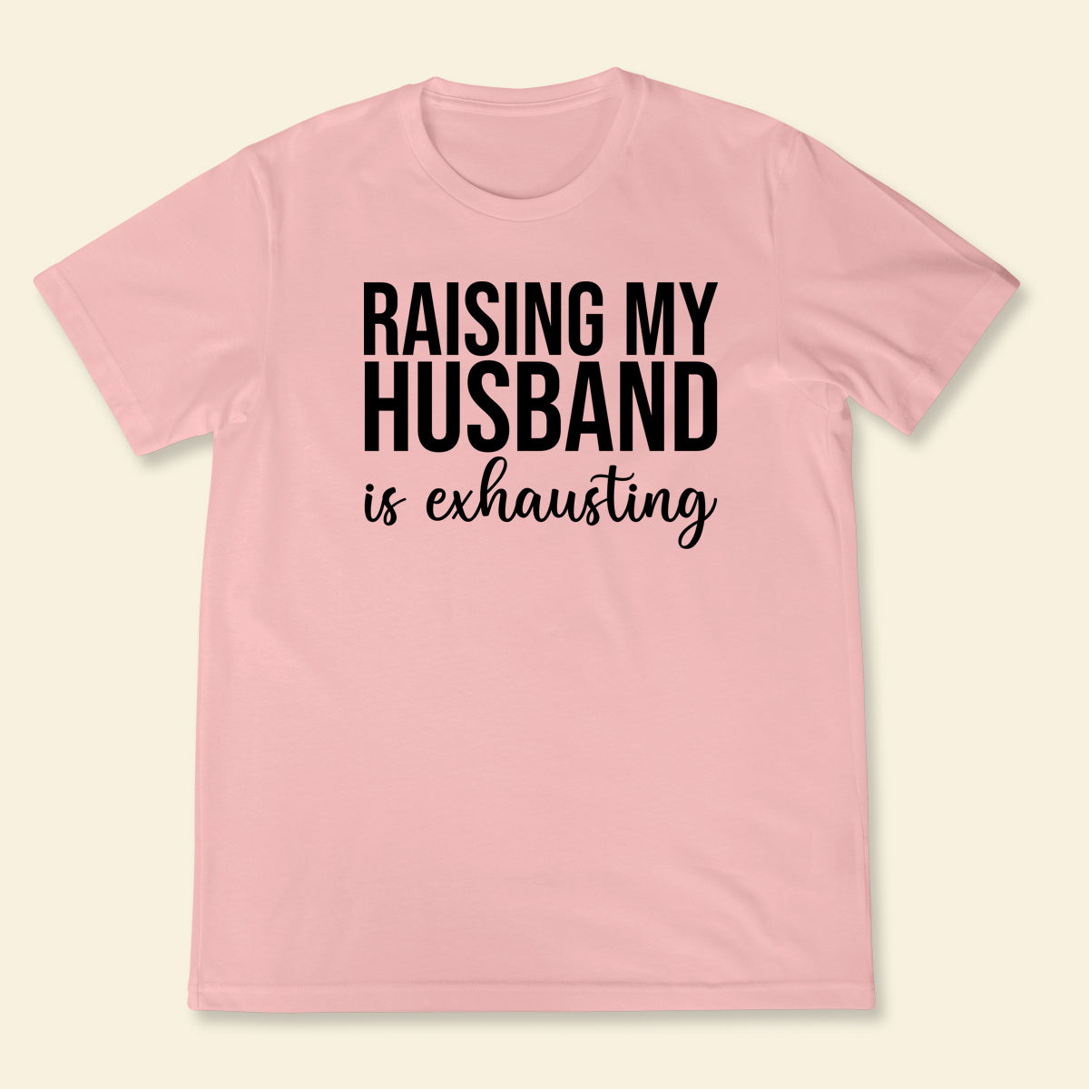 Raising Husband - Shirt - Gift For Wife