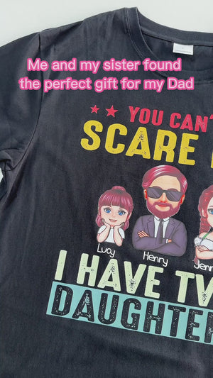 You Cant Scare Me I Have 2 Daughters - Personalized Apparel - Gift for Father