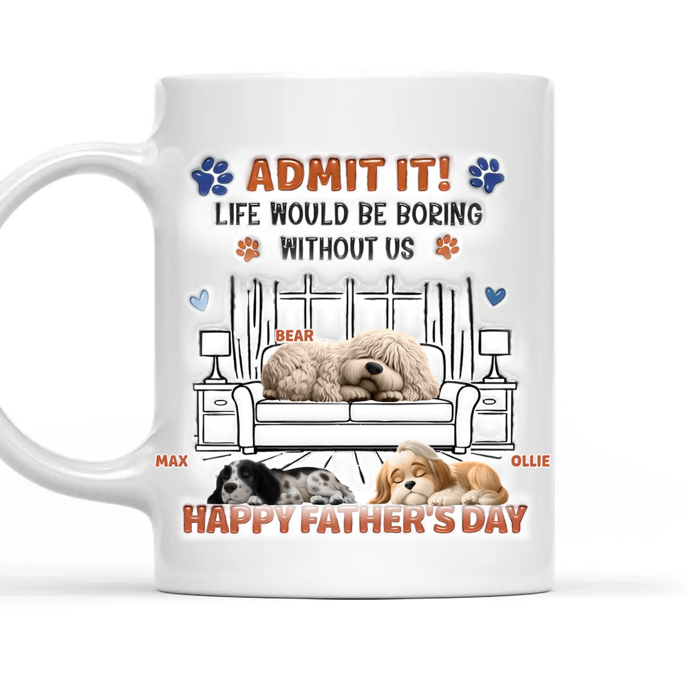 Admit It Crazy Funny Dog Ver Dad - Personalized Custom 3D Inflated Effect Coffee Mug