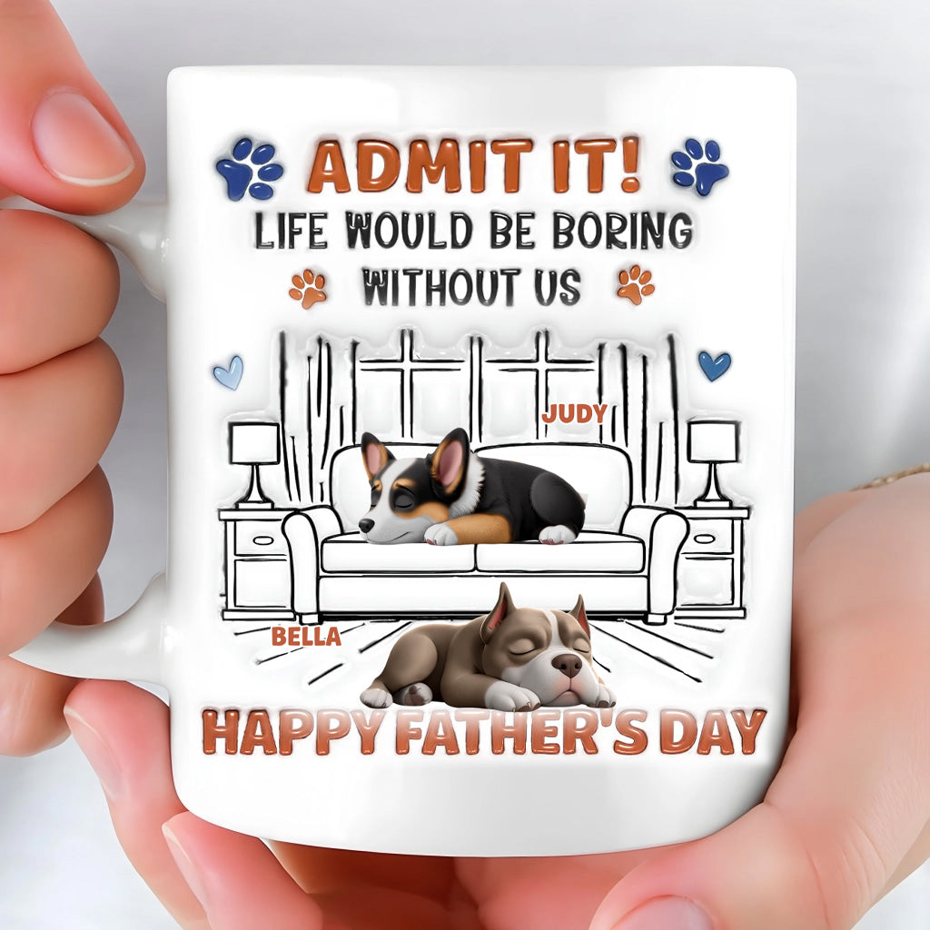 Admit It Crazy Funny Dog Ver Dad - Personalized Custom 3D Inflated Effect Coffee Mug