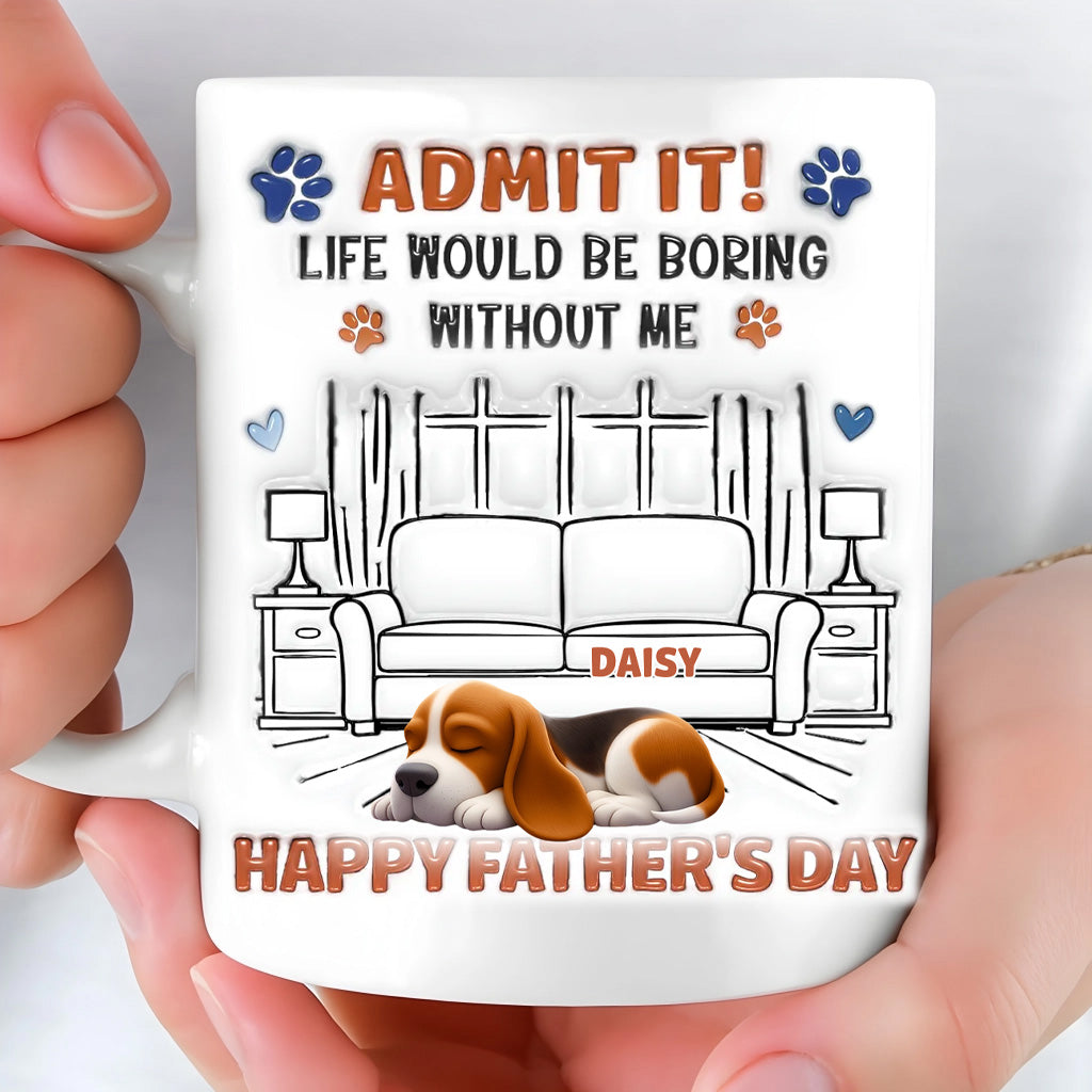 Admit It Crazy Funny Dog Ver Dad - Personalized Custom 3D Inflated Effect Coffee Mug
