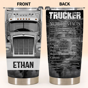 Trucker Nutrition Facts Hard Working and Skill, Custom Stainless Steel Tumbler, Gift For Truck Drivers