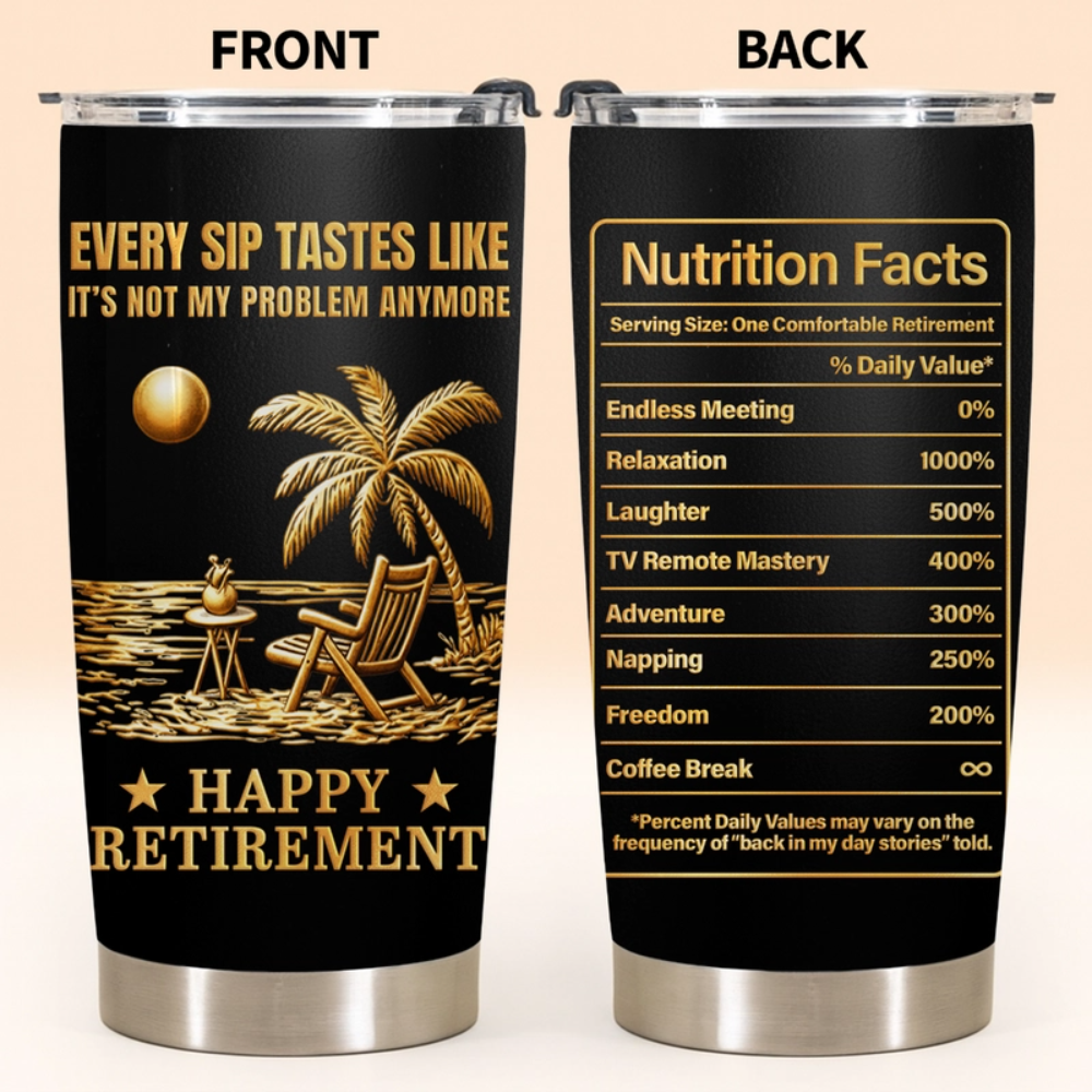 Every Sip Tastes Like Not My Problem, Stainless Steel Tumbler, Gift For Retirees