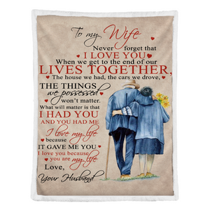 Gift For Wife Blanket, To My Wife When We Get To The End Of Our Lives Together - Love From Husband 1641443070982.png