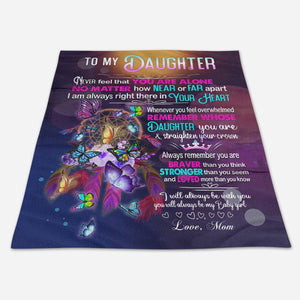 Gift For Daughter Blanket, To My Daughter Never Feel That You Are Alone Butterfly - Love From Mom 1665113466356.jpg