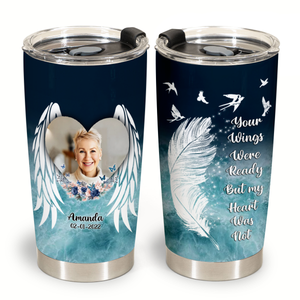 Your Wings Were Ready But My Heart Was Not Personalized Tumbler Memorial