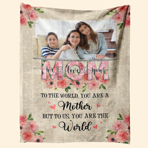 Mom You Are The World - Personalized Blanket - Mother's Day Gift For Mom, Mother 1_76a17b1c-c44a-418f-a742-e13df1a25363.jpg?v=1677574670