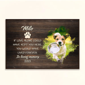 If Love Alone Could Have Kept You Here, You Would Have Lived Forever - Personalized Canvas - Loving, Memorial Gift For Dog Lover, Dog Owner, Cat Dad, Cat Mom Canvas - Cat Dog