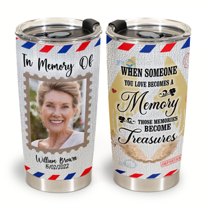 Gifts In Memory Of A Loved One - When Someone You Love Becomes Memory - Best Personalized Coffee Tumbler
