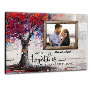 And So Together We Built A Life We Loved - Personalized Photo Poster & Canvas - Gift For Couple 27_1_78c76740-475e-4c68-ae75-35247faa06b4.jpg?v=1644983316