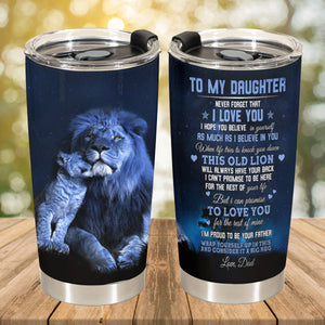 To My Daughter I'm Proud To Be Your Father From Lion Dad Tumbler Gift For Daughter