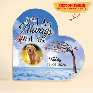 Dog Rememberance Acrylic Plaque - I Am Always With You - Gift Memories Of A Dog That Passed Away
