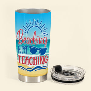 Beaching Not Teaching - Personalized Tumbler - Summer, Funny Gift For Teacher, Colleagues 2_9f73b22a-8d09-4d22-b942-9c1922a613a4.jpg?v=1686817565