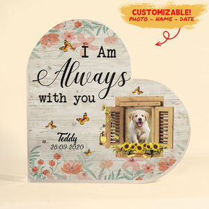 In Memory Of Your Dog Acrylic Plaque - I Am Always With You - Personalized Memorial Gifts For Loss Of Dog