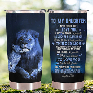 To My Daughter I'm Proud To Be Your Father From Lion Dad Tumbler Gift For Daughter