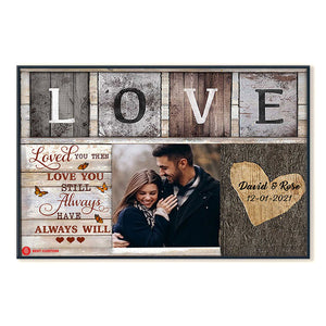 Loved You Then Love You Still Always Have Always Will - Personalized Photo Poster & Canvas - Gift For Couple 68_2_50037d6a-9eb5-40f4-80da-5bf6332f3384.jpg?v=1644983322