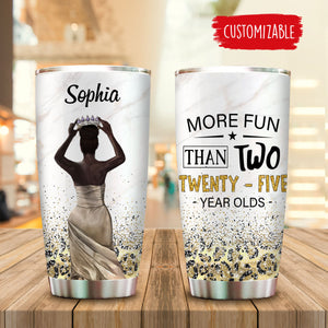 More Fun Than Two Twenty - Five Year Olds Personalized Tumblers Birthday Gift 6_e386666b-4a2a-4150-8124-9f1bc7c006be.jpg?v=1659500437