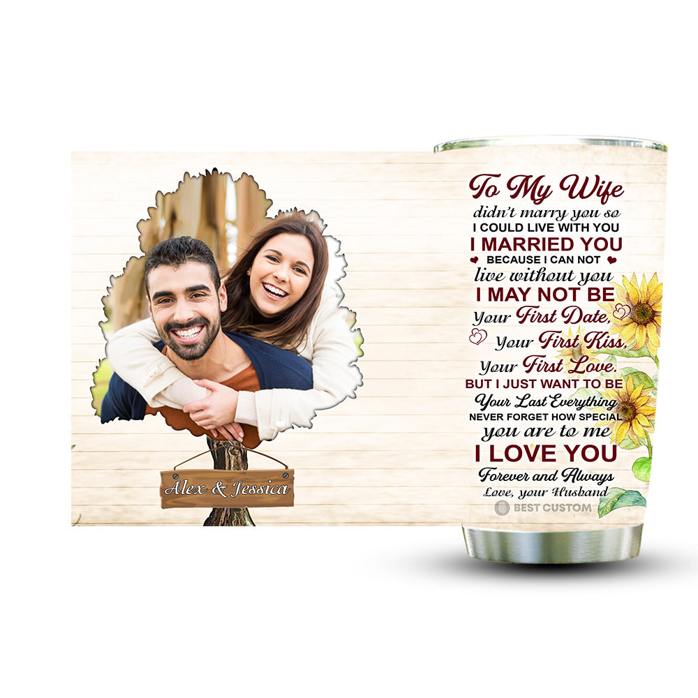 I Just Want To Be Your Last Everything - Personalized Photo Tumbler - Gift For Wife, Gift For Husband