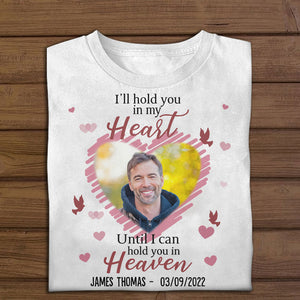 I'll Hold You In My Heart - Personalized Photo Apparel - Memorial