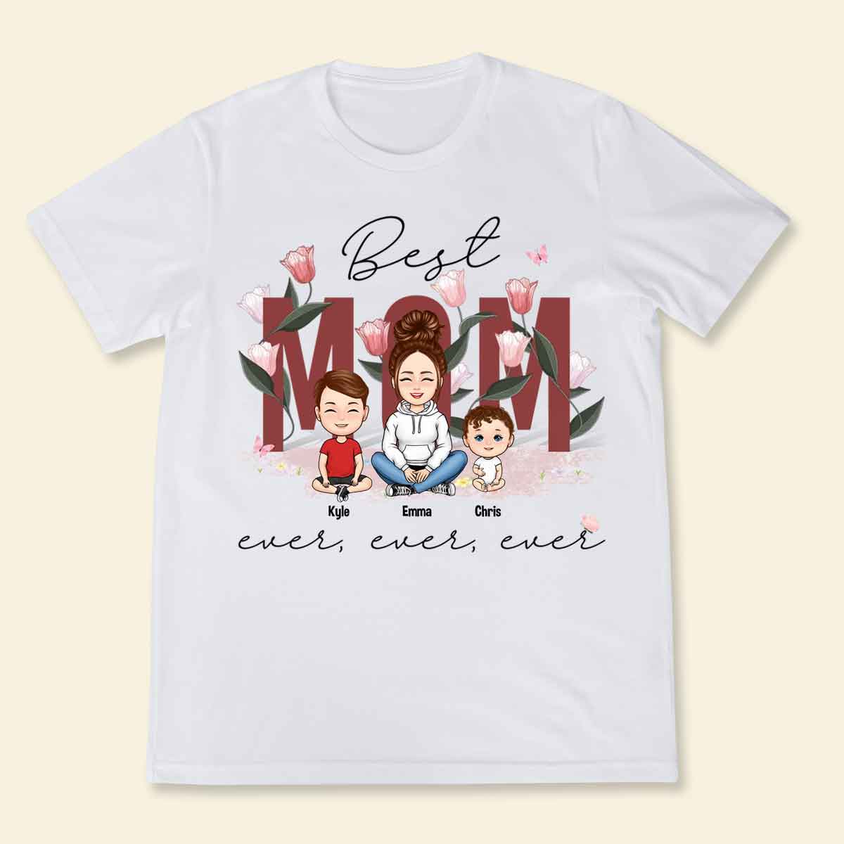 Best Mom Ever - Personalized Apparel - Gift For Mother, Mommy, Mum, Mother's Day