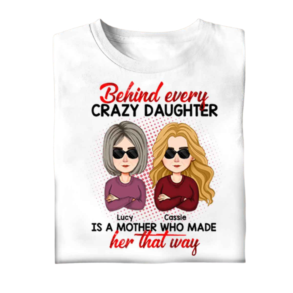 Womens Behind Every Crazy Daughter Is A Mother T-Shirt