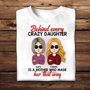 Behind Every Crazy Daughter Shirt - Gift For Mom