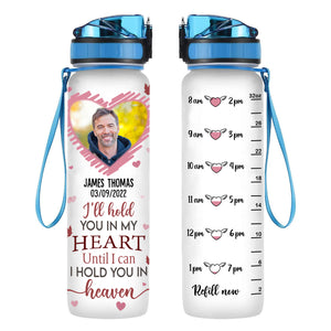 I'll Hold You In My Heart - Personalized Photo Water Tracker Bottle - Memorial
