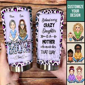 Behind Every Crazy Daughters - Personalized Tumbler - Gift For Mom, Mother's Day Loving, Birthday Gift