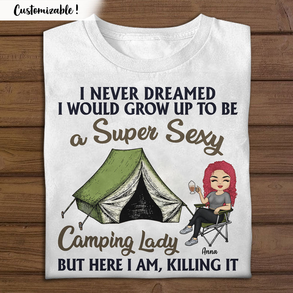 I Never Dreamed I'd Grow Up To Be A Super Sexy Camping Lady - Personalized T-shirt