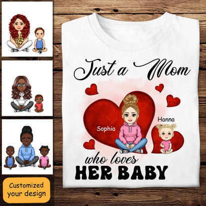 Just A Mom Who Loves Her Baby - Personalized Apparel - Gift For New Mom, 1st Mother's Day