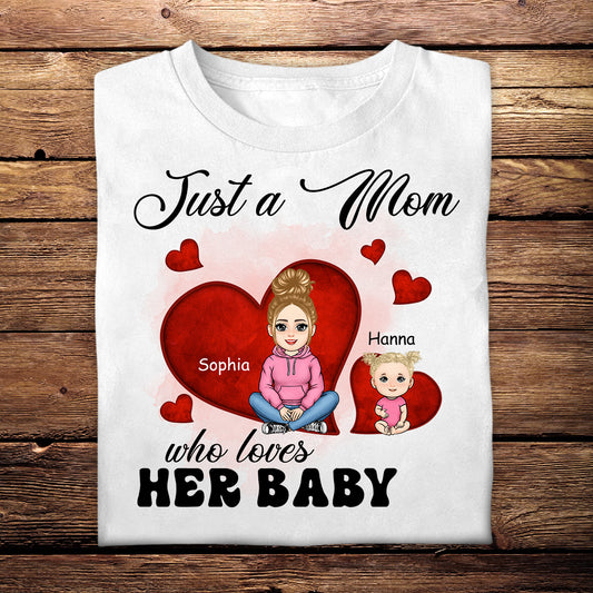 Just A Mom Who Loves Her Baby - Personalized Apparel - Gift For New Mom, 1st Mother's Day