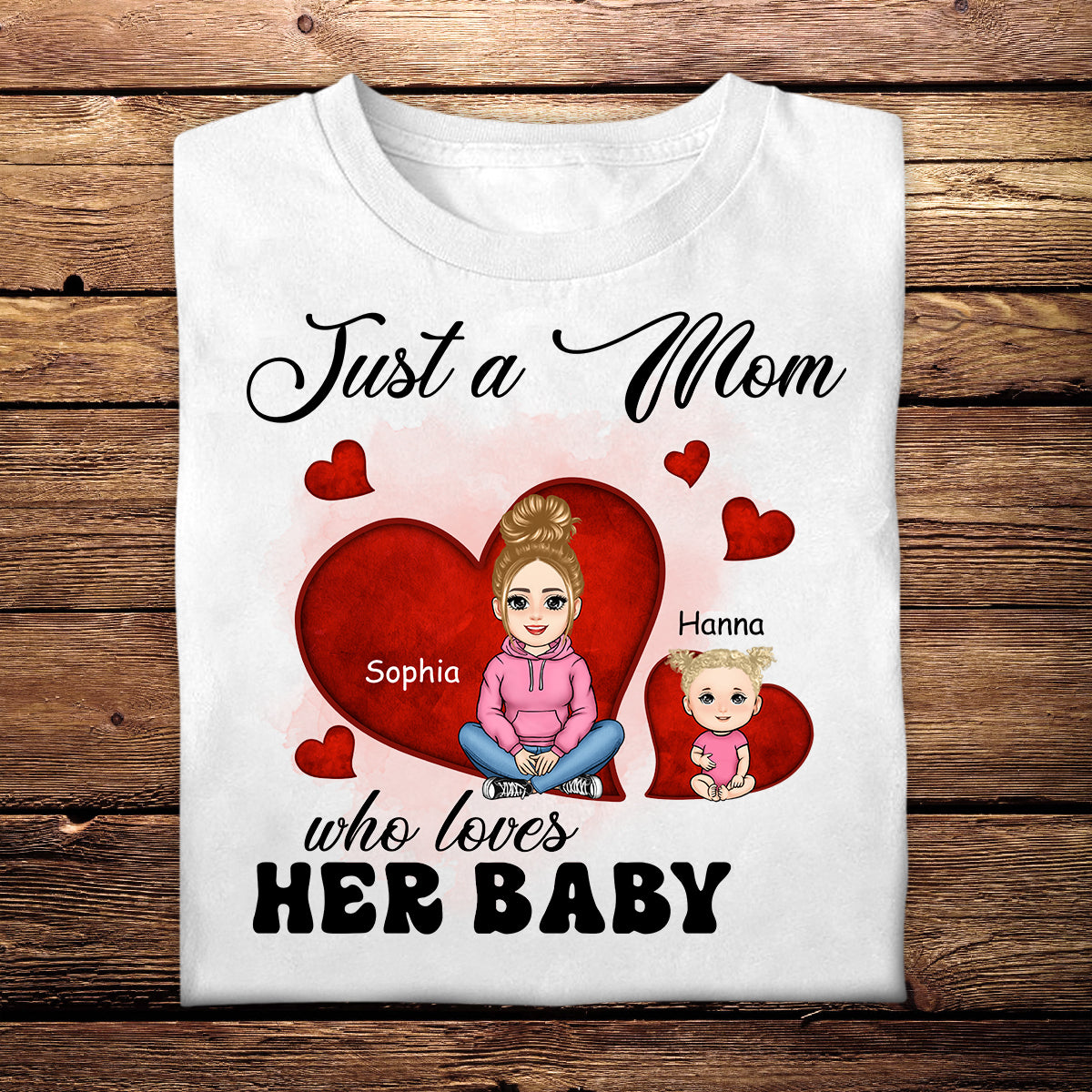 Just A Mom Who Loves Her Baby - Personalized Apparel - Gift For New Mom, 1st Mother's Day