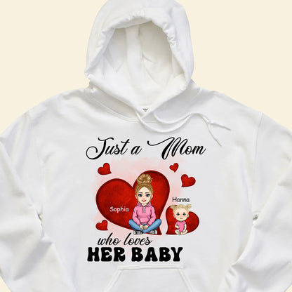 Just A Mom Who Loves Her Baby - Personalized Apparel - Gift For New Mom, 1st Mother's Day