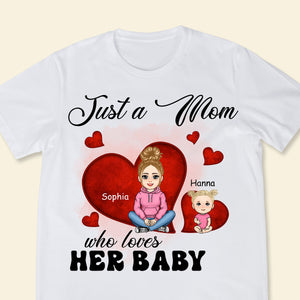 Just A Mom Who Loves Her Baby - Personalized Shirt - Gift For New Mom, 1st Mother's Day