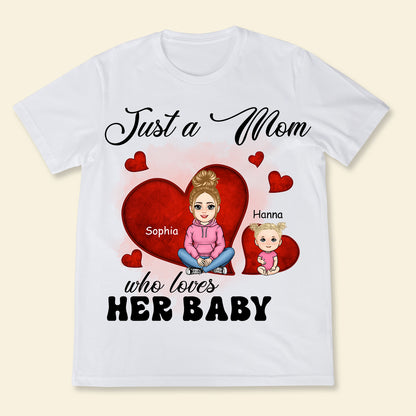 Just A Mom Who Loves Her Baby - Personalized Apparel - Gift For New Mom, 1st Mother's Day